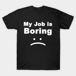 my job is boring T-Shirt